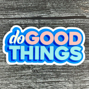Sticker - Do Good Things